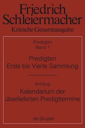 Predigten. Erste bis Vierte Sammlung (1801-1820) mit den Varianten der Neuauflagen (1806-1826): Anhang: Günter Meckenstock, Kalendarium der überlieferten Predigttermine Schleiermachers de Günter Meckenstock