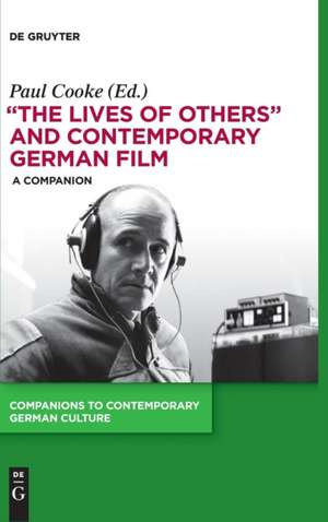 "The Lives of Others" and Contemporary German Film: A Companion de Paul Cooke