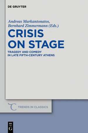 Crisis on Stage: Tragedy and Comedy in Late Fifth-Century Athens de Andreas Markantonatos