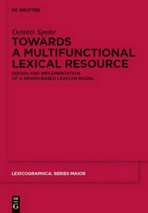 Towards a Multifunctional Lexical Resource: Design and Implementation of a Graph-based Lexicon Model de Dennis Spohr