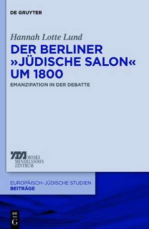 Der Berliner "jüdische Salon" um 1800: Emanzipation in der Debatte de Hannah Lotte Lund