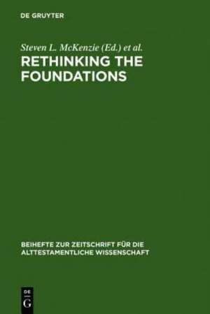 Rethinking the Foundations: Historiography in the Ancient World and in the Bible. Essays in Honour of John Van Seters de Steven L. McKenzie