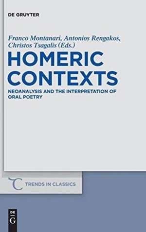 Homeric Contexts: Neoanalysis and the Interpretation of Oral Poetry de Franco Montanari