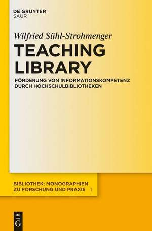 Teaching Library: Förderung von Informationskompetenz durch Hochschulbibliotheken de Wilfried Sühl-Strohmenger