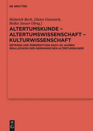 Altertumskunde – Altertumswissenschaft – Kulturwissenschaft: Erträge und Perspektiven nach 40 Jahren Reallexikon der Germanischen Altertumskunde de Heinrich Beck