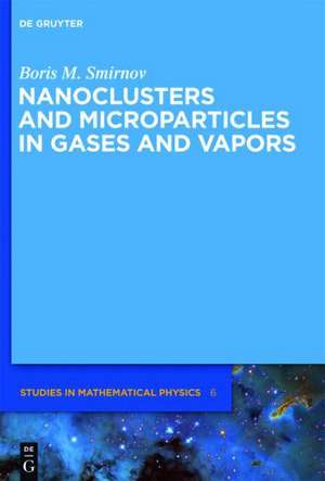 Nanoclusters and Microparticles in Gases and Vapors de Boris M. Smirnov