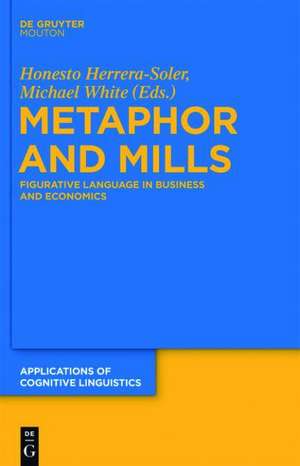 Metaphor and Mills: Figurative Language in Business and Economics de Honesto Herrera-Soler