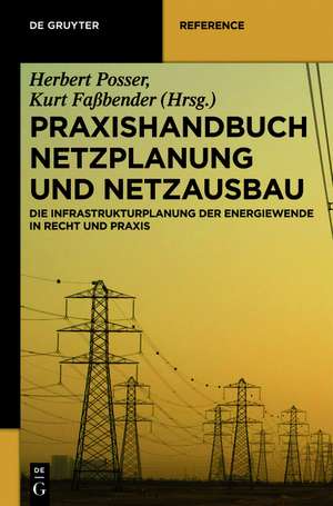 Praxishandbuch Netzplanung und Netzausbau: Die Infrastrukturplanung der Energiewende in Recht und Praxis de Herbert Posser