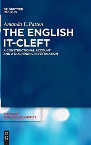 The English it-Cleft: A Constructional Account and a Diachronic Investigation de Amanda Patten