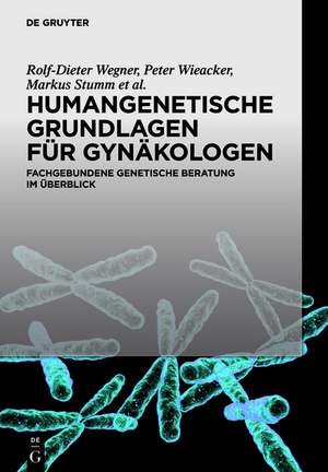 Humangenetische Grundlagen für Gynäkologen: Fachgebundene genetische Beratung im Überblick de Rolf-Dieter Wegner