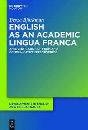 English as an Academic Lingua Franca: An Investigation of Form and Communicative Effectiveness de Beyza Björkman