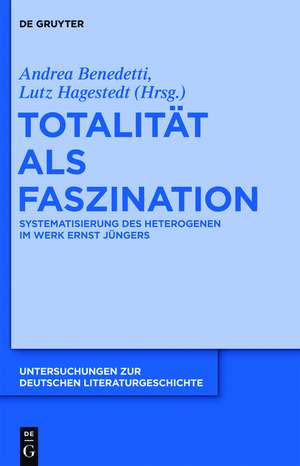 Totalität als Faszination: Systematisierung des Heterogenen im Werk Ernst Jüngers de Andrea Benedetti