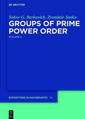 Groups of Prime Power Order 4: Volume 4 de Yakov G. Berkovich