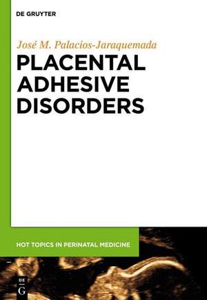 Placental Adhesive Disorders de José Miguel Palacios-Jaraquemada