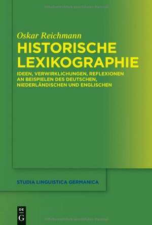 Historische Lexikographie: Ideen, Verwirklichungen, Reflexionen an Beispielen des Deutschen, Niederländischen und Englischen de Oskar Reichmann