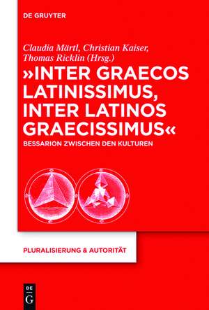 "Inter graecos latinissimus, inter latinos graecissimus": Bessarion zwischen den Kulturen de Claudia Märtl