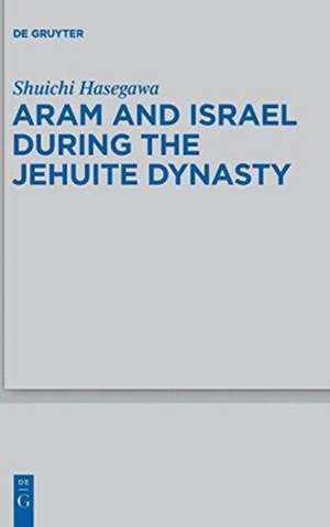 Aram and Israel during the Jehuite Dynasty de Shuichi Hasegawa