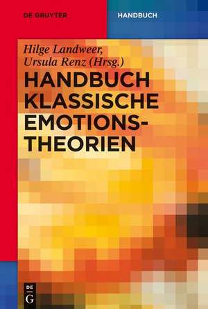 Handbuch Klassische Emotionstheorien: Von Platon bis Wittgenstein de Hilge Landweer