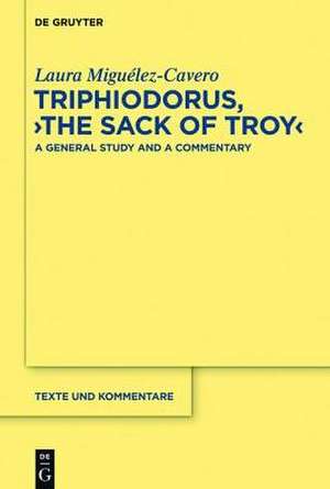 Triphiodorus, "The Sack of Troy": A General Study and a Commentary de Laura Miguélez-Cavero