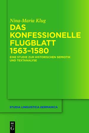 Das konfessionelle Flugblatt 1563–1580: Eine Studie zur historischen Semiotik und Textanalyse de Nina-Maria Klug