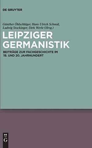 Leipziger Germanistik: Beiträge zur Fachgeschichte im 19. und 20. Jahrhundert de Günther Öhlschläger