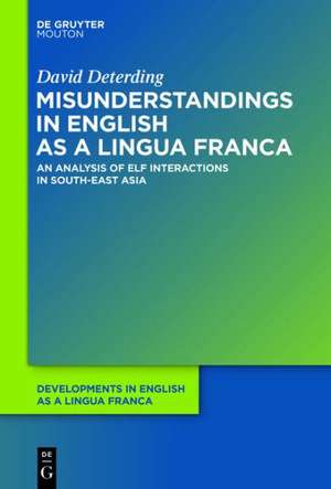 Misunderstandings in English as a Lingua Franca: An Analysis of ELF Interactions in South-East Asia de David Deterding