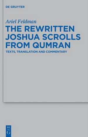 The Rewritten Joshua Scrolls from Qumran: Texts, Translations, and Commentary de Ariel Feldman