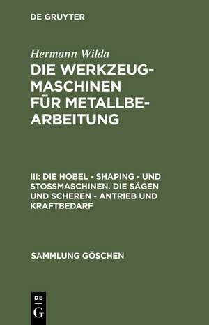 Die Hobel – Shaping – und Stoßmaschinen. Die Sägen und Scheren – Antrieb und Kraftbedarf de Hermann Wilda