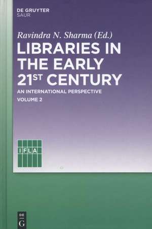 Libraries in the early 21st century, volume 2: An international perspective de Ravindra N. Sharma