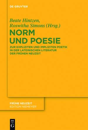 Norm und Poesie: Zur expliziten und impliziten Poetik in der lateinischen Literatur der Frühen Neuzeit de Beate Hintzen