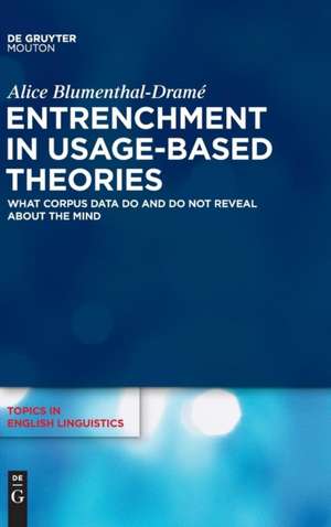 Entrenchment in Usage-Based Theories: What Corpus Data Do and Do Not Reveal About The Mind de Alice Blumenthal-Dramé