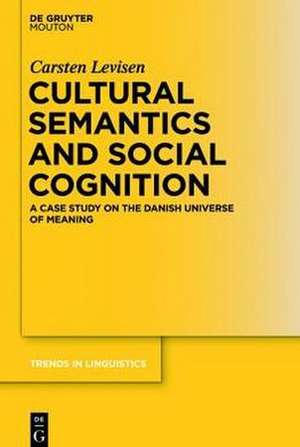 Cultural Semantics and Social Cognition: A Case Study on the Danish Universe of Meaning de Carsten Levisen