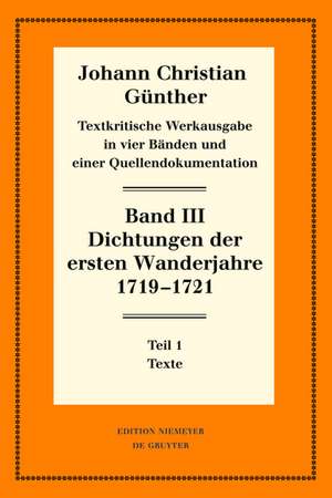 Dichtungen der ersten Wanderjahre 1719-1721: 1: Texte. 2: Nachweise und Erläuterungen de Johann Christian Günther