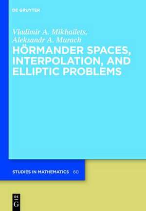 Hörmander Spaces, Interpolation, and Elliptic Problems de Vladimir A. Mikhailets