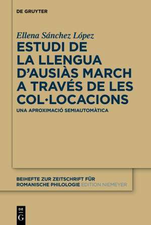 Estudi de la llengua d’Ausiàs March a través de les col•locacions: Una aproximació semiautomàtica de Elena Sánchez López