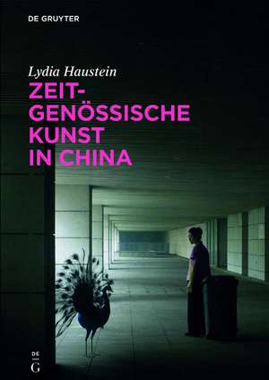 Zeitgenössische Kunst in China de Lydia Haustein