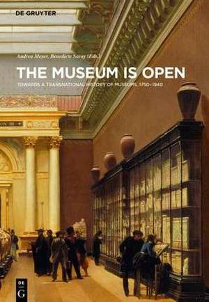 The Museum Is Open – Towards a Transnational History of Museums 1750–1940 de Andrea Meyer