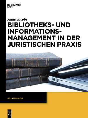 Bibliotheks- und Informationsmanagement in der juristischen Praxis de Anne Jacobs