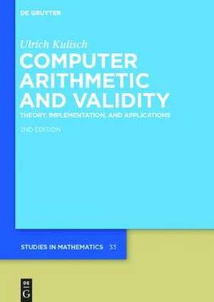 Computer Arithmetic and Validity: Theory, Implementation, and Applications de Ulrich Kulisch