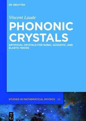 Phononic Crystals: Artificial Crystals for Sonic, Acoustic, and Elastic Waves de Vincent Laude