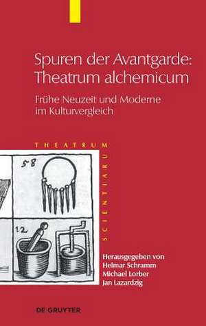 Spuren der Avantgarde: Theatrum alchemicum: Frühe Neuzeit und Moderne im Kulturvergleich de Helmar Schramm