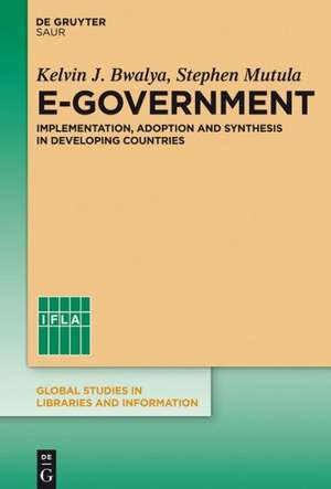 E-Government: Implementation, Adoption and Synthesis in Developing Countries de Kelvin J. Bwalya