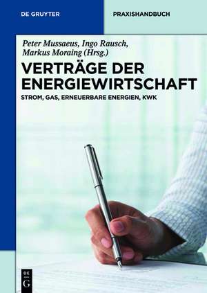 Verträge der Energiewirtschaft: Strom, Gas, Erneuerbare Energien, KWK de Peter Mussaeus