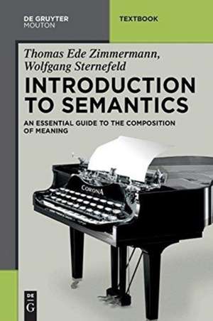 Introduction to Semantics: An Essential Guide to the Composition of Meaning de Thomas Ede Zimmermann