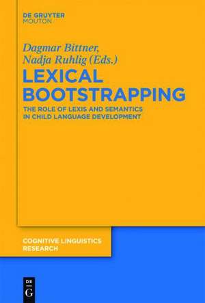 Lexical Bootstrapping: The Role of Lexis and Semantics in Child Language Development de Dagmar Bittner