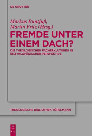 Fremde unter einem Dach?: Die theologischen Fächerkulturen in enzyklopädischer Perspektive de Markus Buntfuß