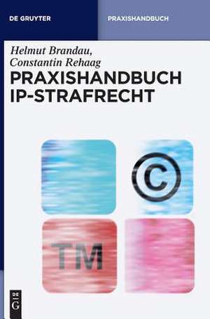 Praxishandbuch IP-Strafrecht de Helmut Brandau