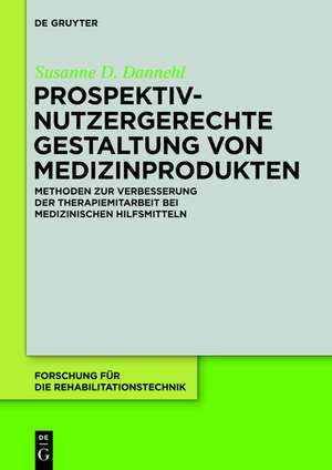 Prospektiv-nutzergerechte Gestaltung von Medizinprodukten: Methoden zur Verbesserung der Therapiemitarbeit bei medizinischen Hilfsmitteln de Susanne D. Dannehl