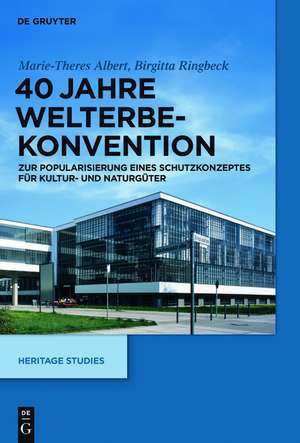 40 Jahre Welterbekonvention: Zur Popularisierung eines Schutzkonzeptes für Kultur- und Naturgüter de Marie-Theres Albert