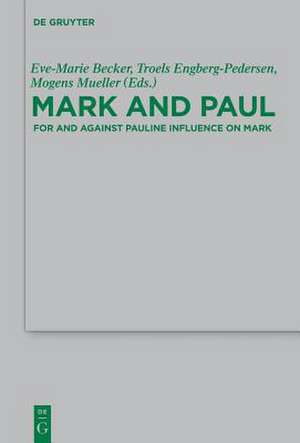 Mark and Paul: Comparative Essays Part II. For and Against Pauline Influence on Mark de Eve-Marie Becker